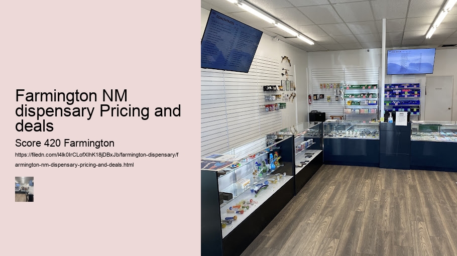 Farmington NM dispensary Pricing and deals