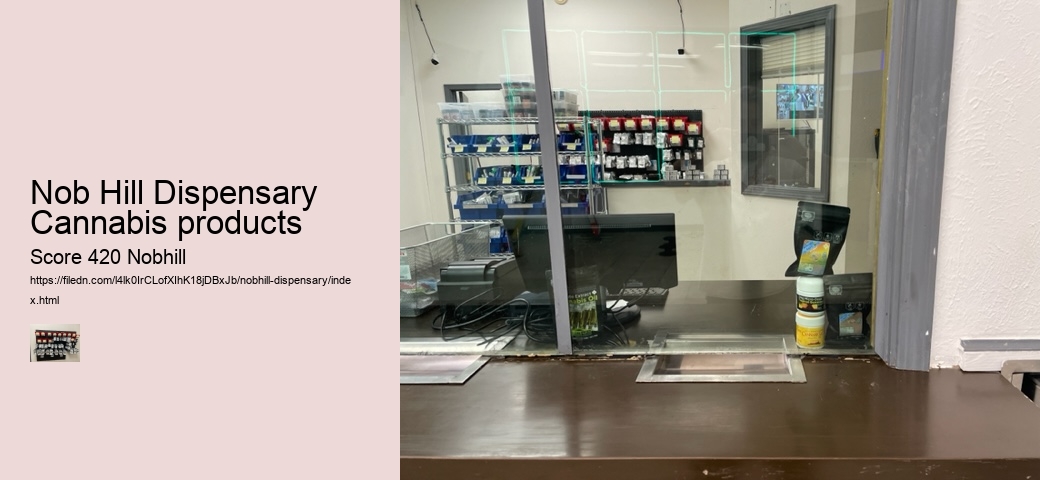 Nob Hill Dispensary Cannabis products