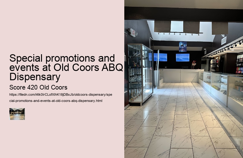 Special promotions and events at Old Coors ABQ Dispensary