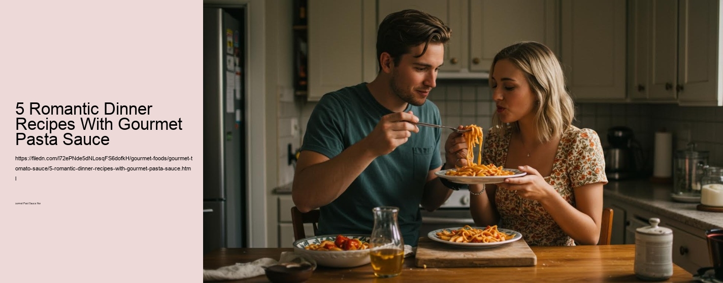 5 Romantic Dinner Recipes With Gourmet Pasta Sauce