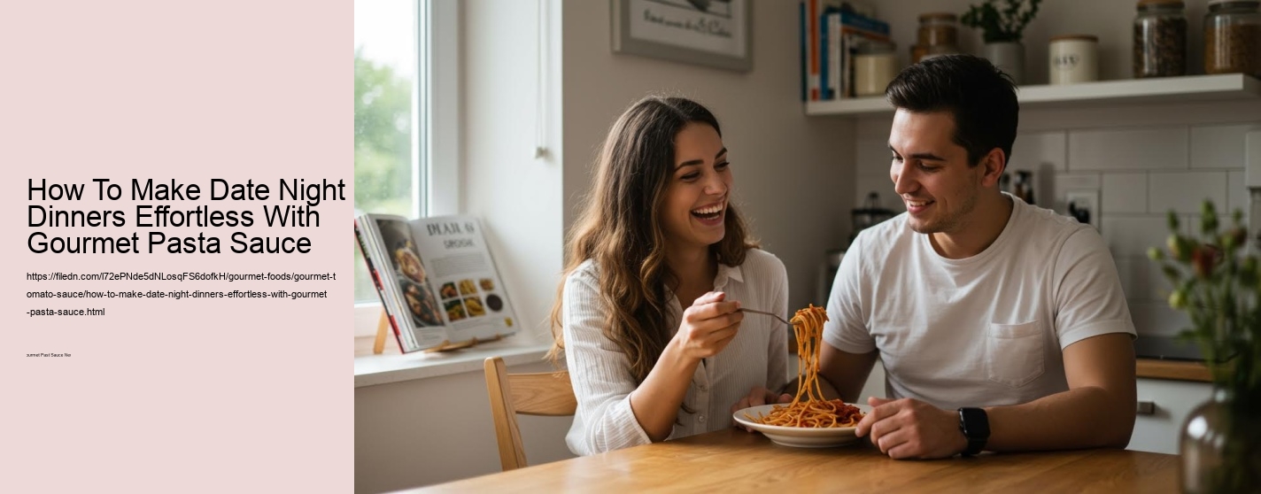 How To Make Date Night Dinners Effortless With Gourmet Pasta Sauce
