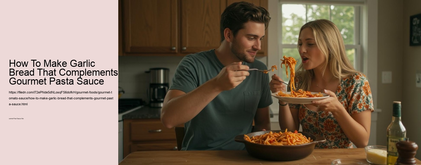 How To Make Garlic Bread That Complements Gourmet Pasta Sauce