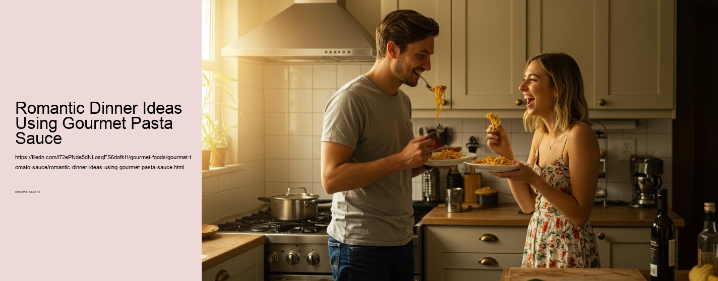 Romantic Dinner Ideas Using Gourmet Pasta Sauce