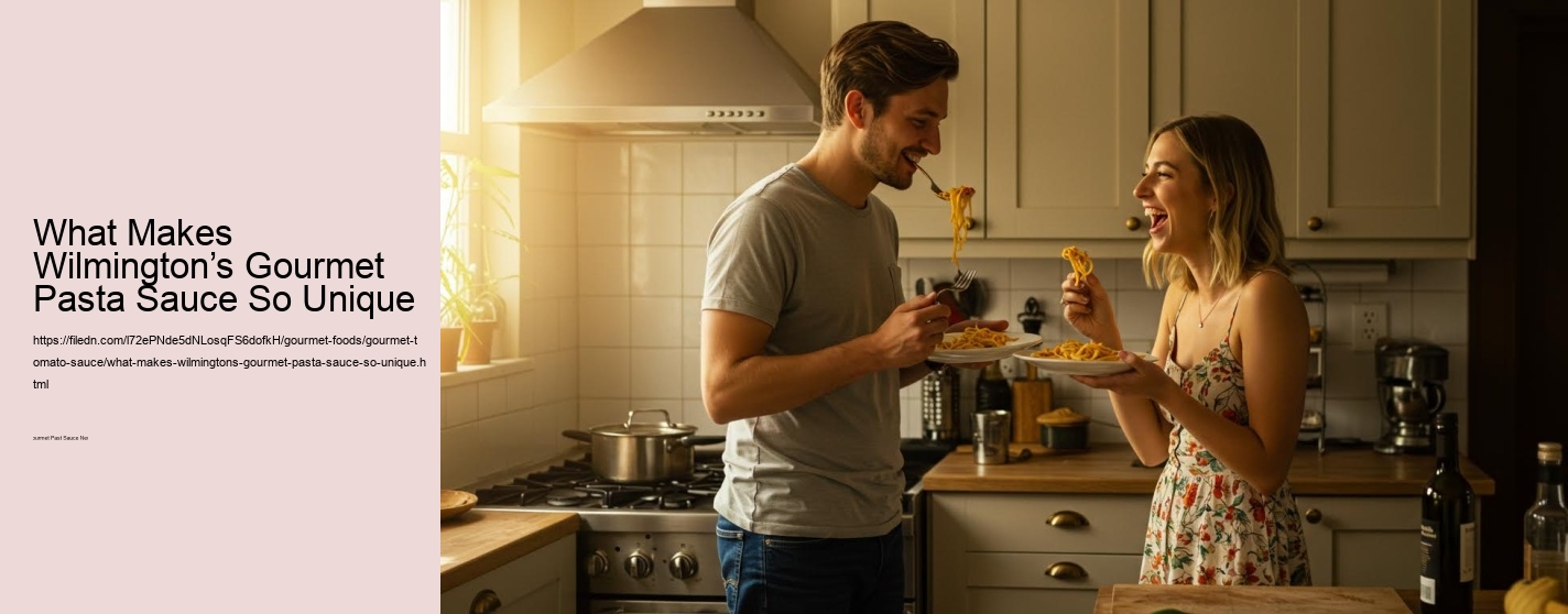 What Makes Wilmington’s Gourmet Pasta Sauce So Unique