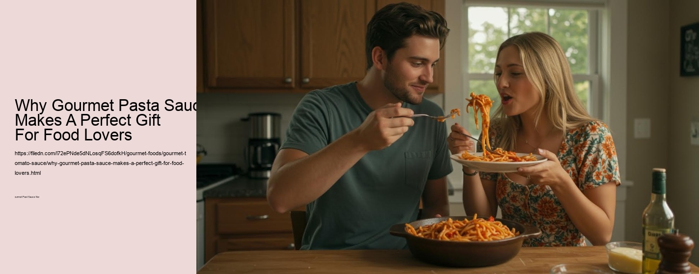 Why Gourmet Pasta Sauce Makes A Perfect Gift For Food Lovers