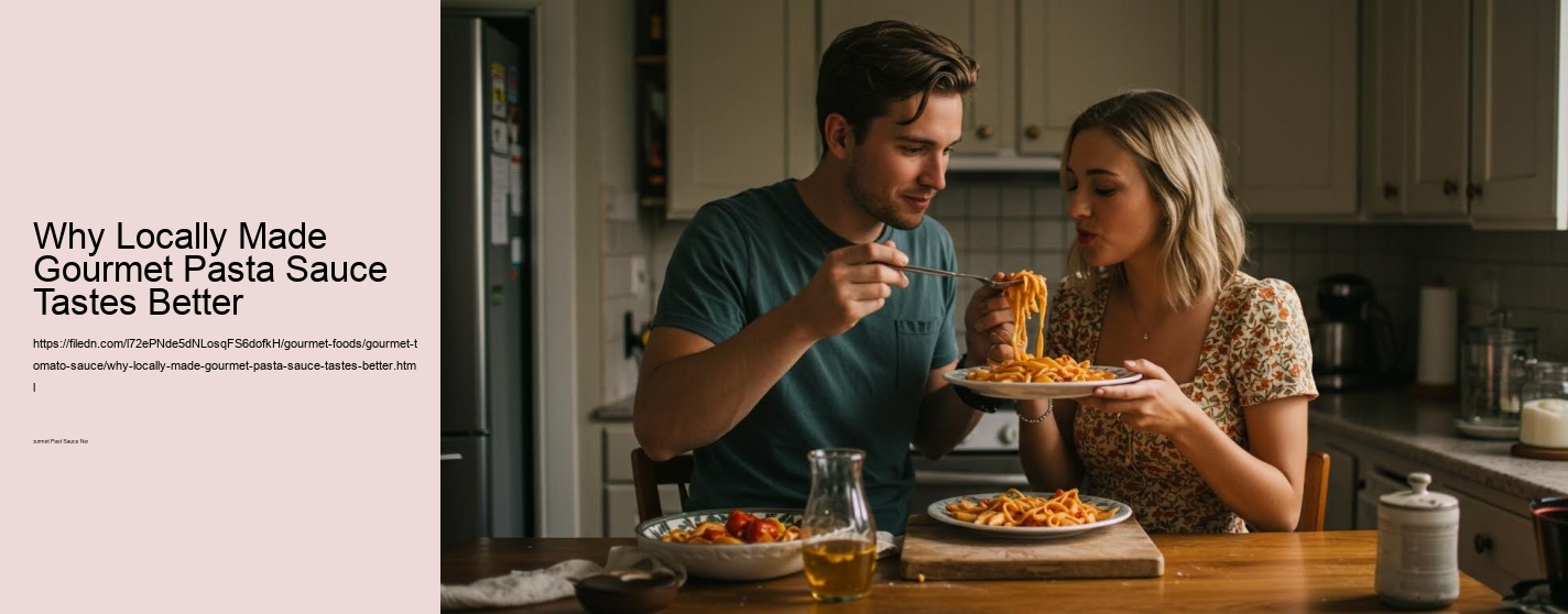 Why Locally Made Gourmet Pasta Sauce Tastes Better