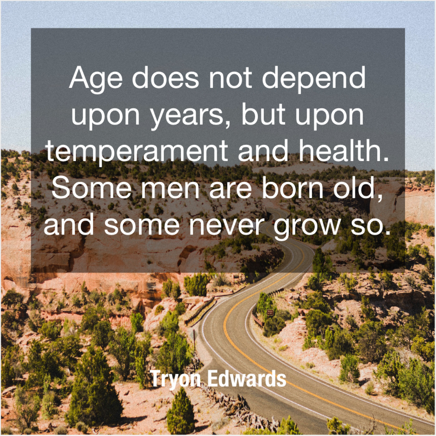 Tryon Edwards – Age does not depend upon… – Scrum Soup