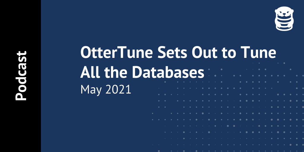 OtterTune sets out to auto tune all the databases