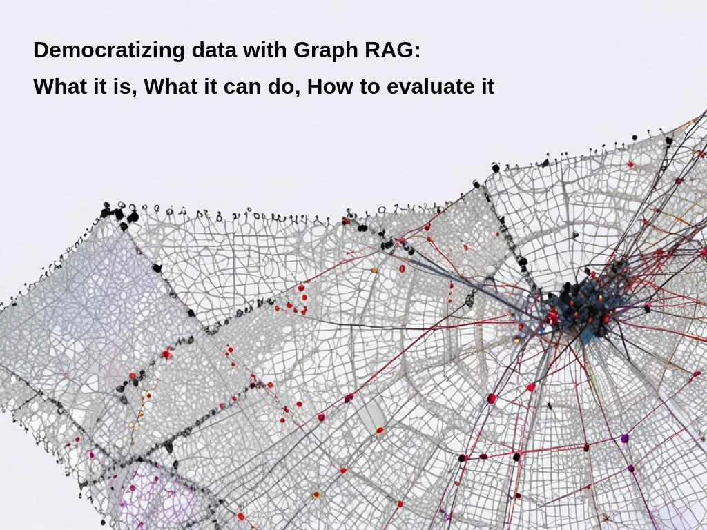 Democratizing data with Graph RAG: What it is, What it can do, How to evaluate it