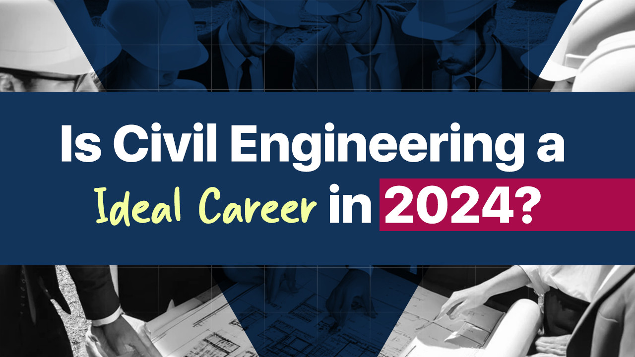 Is Civil Engineering an ideal career in 2024?