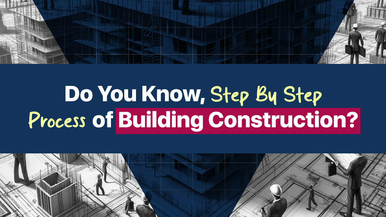 Complete Process of Building Construction from start to finish