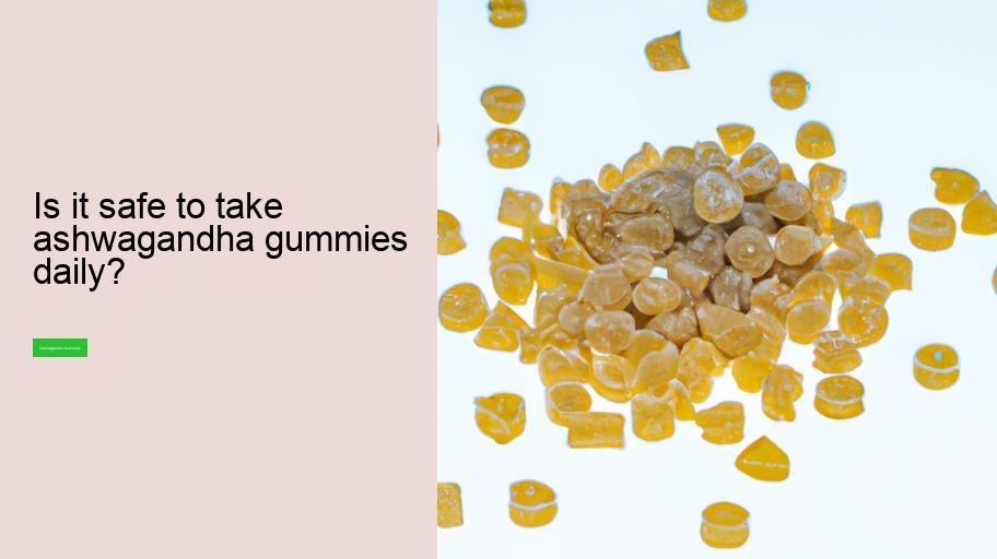 Is it safe to take ashwagandha gummies daily?