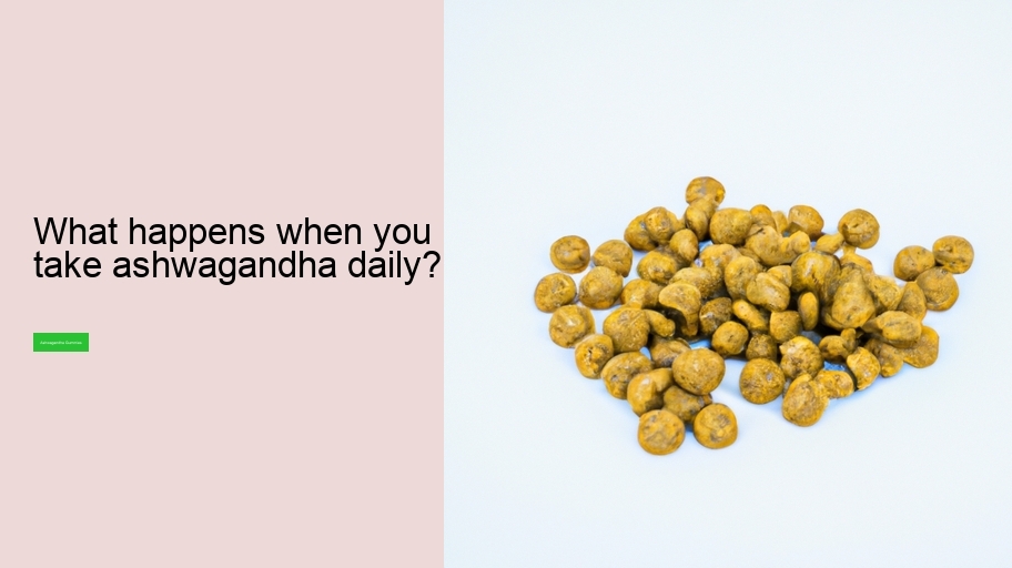 What happens when you take ashwagandha daily?