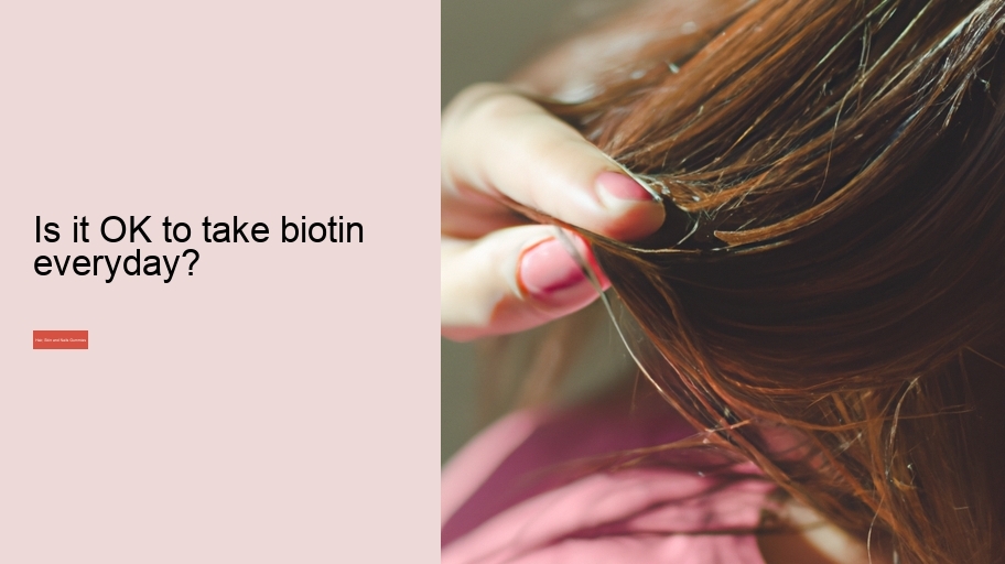 Is it OK to take biotin everyday?