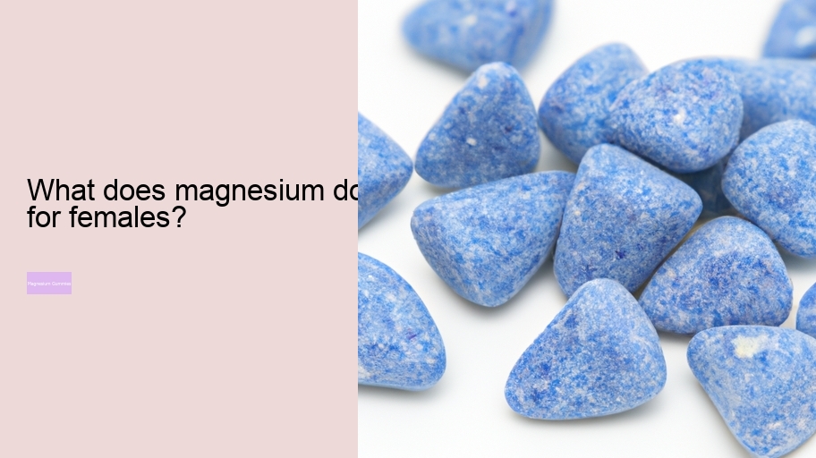 What does magnesium do for females?