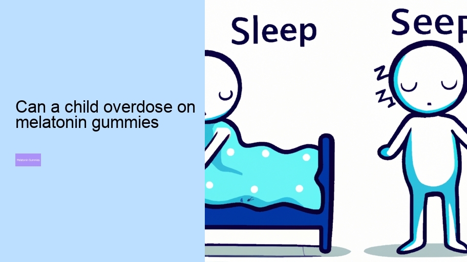 can a child overdose on melatonin gummies