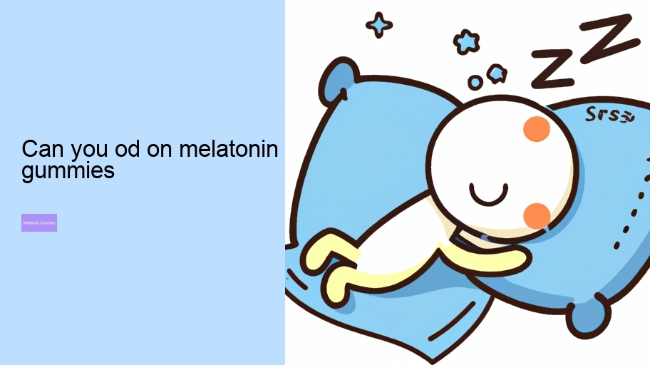 can you od on melatonin gummies