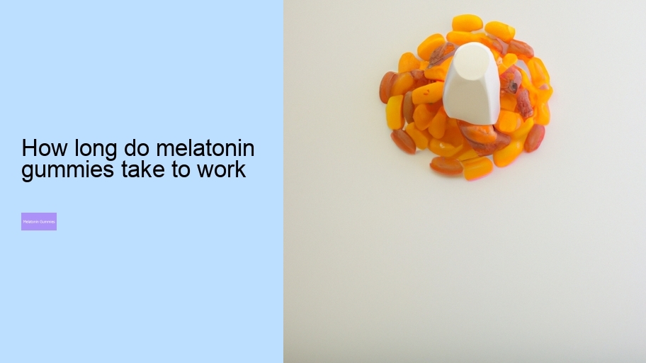 how long do melatonin gummies take to work