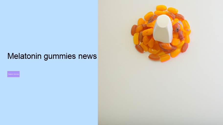 melatonin gummies news