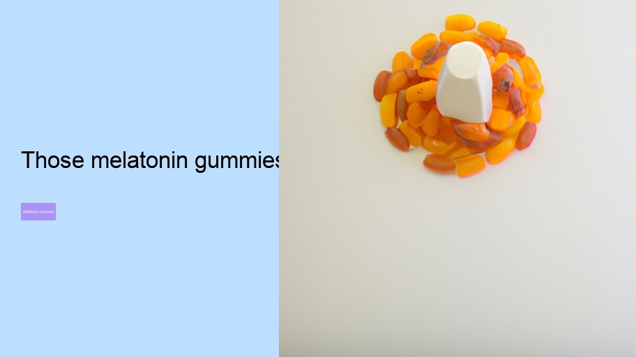 those melatonin gummies