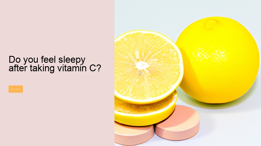 Do you feel sleepy after taking vitamin C?