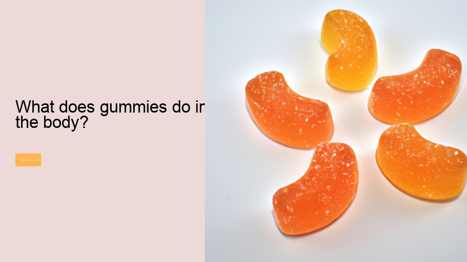 What does gummies do in the body?