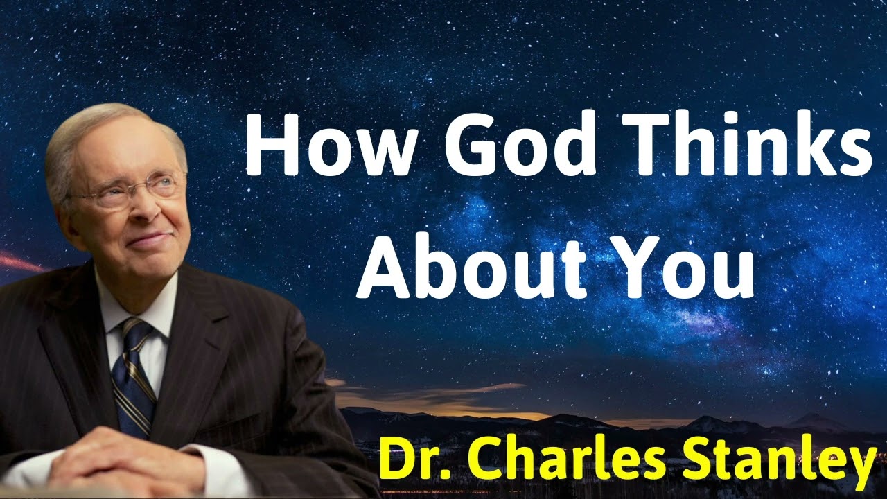 WATCH: How God Thinks About You – Dr. Charles Stanley – Rev. Bishop ...