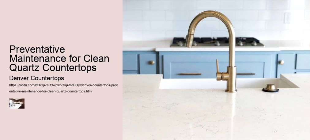 Preventative Maintenance for Clean Quartz Countertops