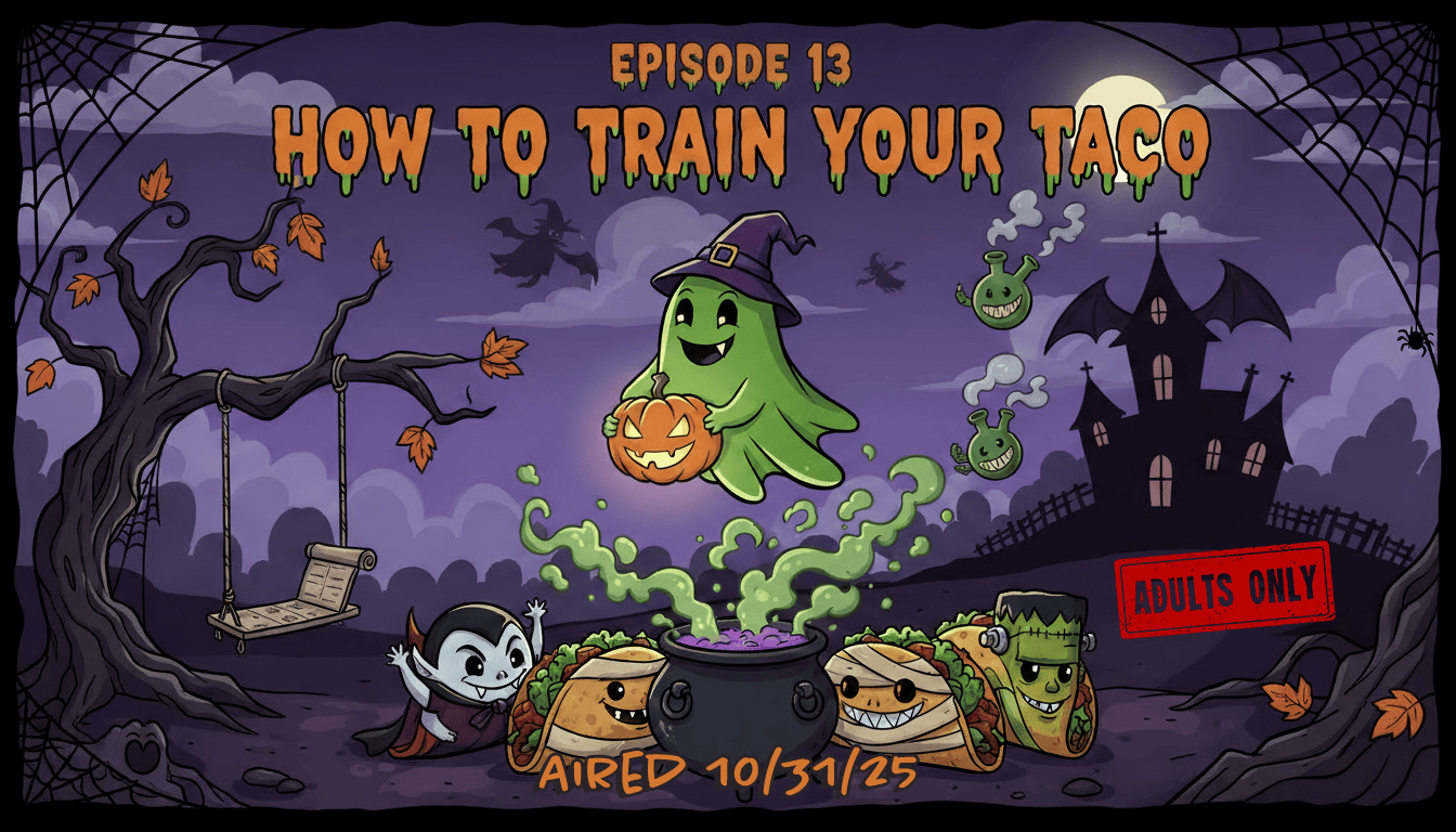 How To Train Your Taco Episode 13