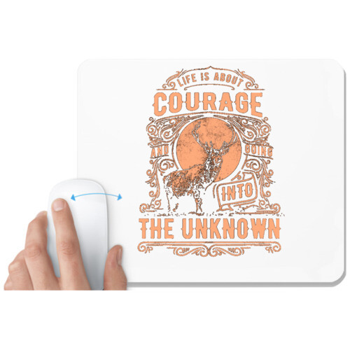 Courage | Life Is About Courage And Going Into The Unknown