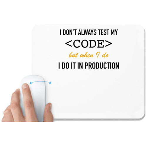 coder | I dont always test my code but when i do i do it in production