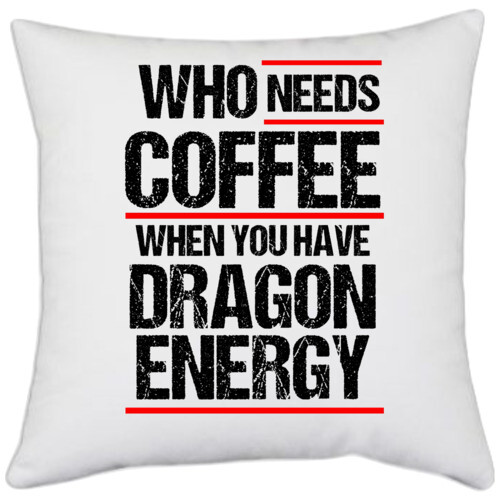 Power | Who needs coffe when you have dragon energy