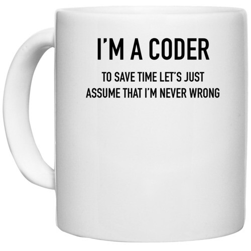 Coder | I'm a Coder to save time lets just assume that i'm never wrong
