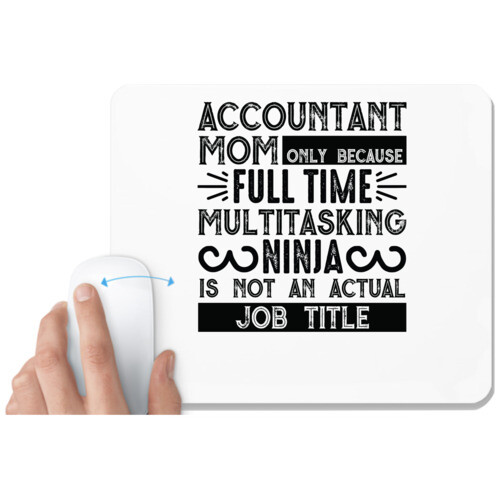 Accountant | accountant mom only because full time multitasking ninja is not an actual job title