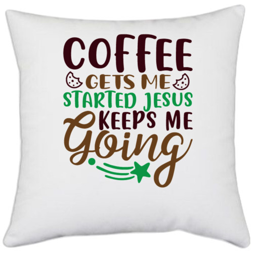 Coffee | coffee gets me started jesus keeps me going