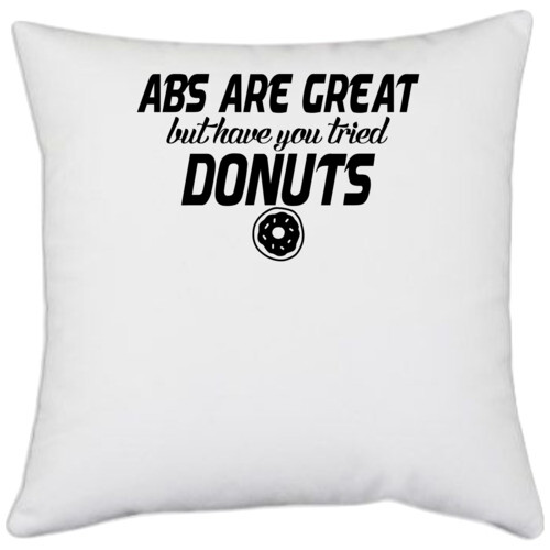 | abs are great but have you tried donuts