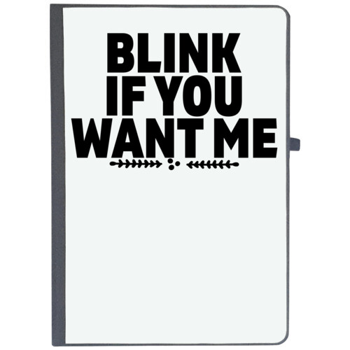 | BLINK IF YOU WANT ME