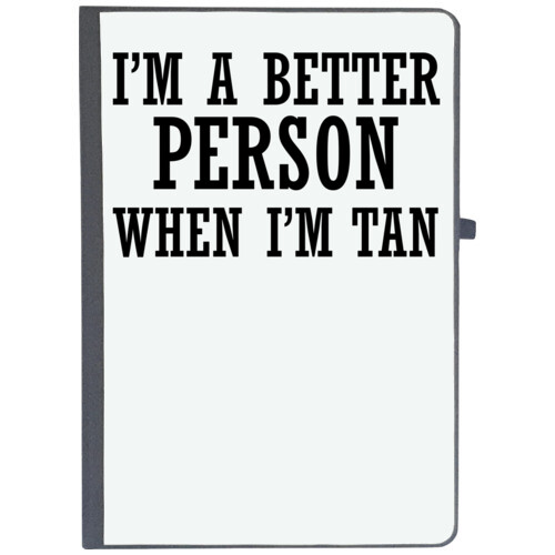 | I m A Better Person When I m Tan