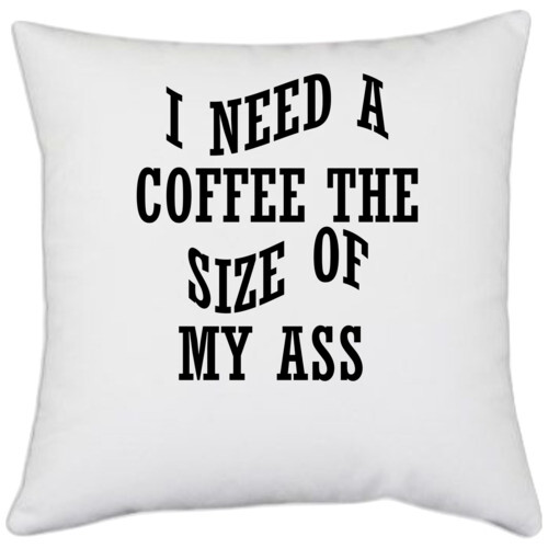 Coffee | I NEED A COFFEE THE SIZE OF MY ASS