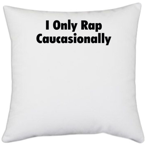 | i only rap caucasionally