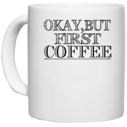 Coffee | okay,but first coffee