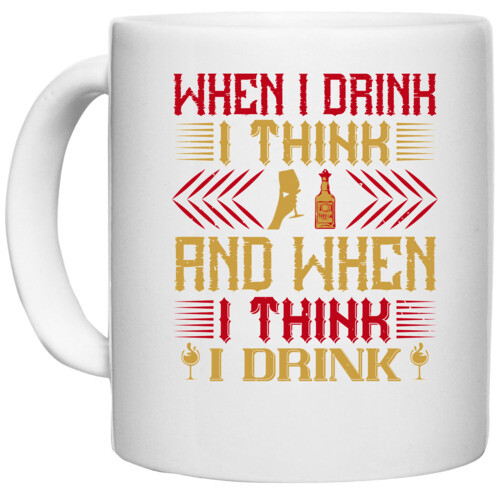 Drink, beer, wine | When I drink, I think; and when I think, I drink