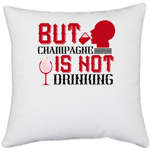 Champagne, Drinking | But Champagne is not drinking