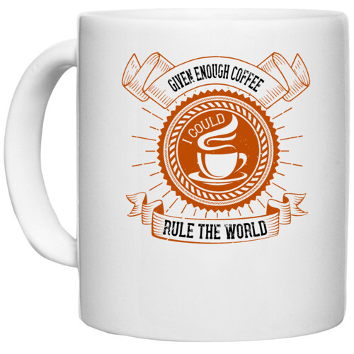 Coffee | Given enough coffee I could rule the world