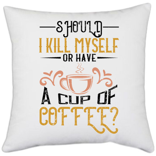 Coffee | Should I kill myself, or have a cup of coffee
