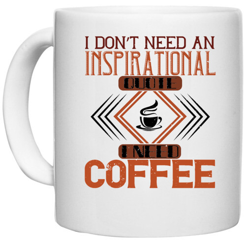 Coffee | i don’t need an inspirational quote.i need coffee