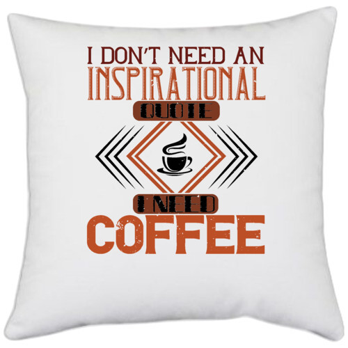 Coffee | i don?t need an inspirational quote.i need coffee