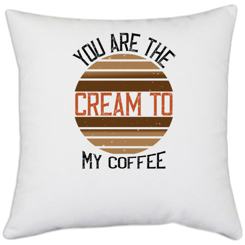 Coffee | you are the cream to my coffee