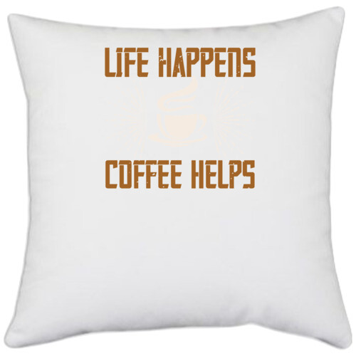 Coffee | life happens coffee helps