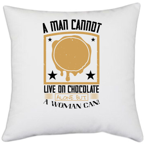 Chocolate | A man cannot live on chocolate alone...but a woman CAN!